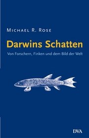 Darwins Schatten. Von Forschern, Finken und dem Bild der Welt.