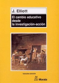 Cambio Educativo Desde La Investigacion-Accion (Spanish Edition)