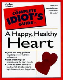 Complete Idiot's Guide to HAPPY HEALTHY HEART (The Complete Idiot's Guide)