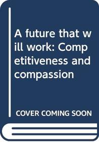 A future that will work: Competitiveness and compassion