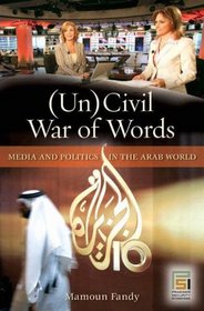 Un)Civil War of Words: Media and Politics in the Arab World