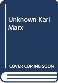 The Unknown Karl Marx