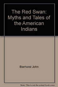 The Red Swan: Myths and Tales of the American Indians