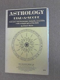 Astrology dial-a-scope;: Cast your own horoscope--instantly, accurately--with a simple spin of the dials