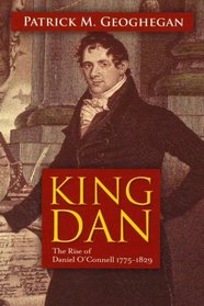 King Dan: The Rise of Daniel O'Connell, 1775-1829