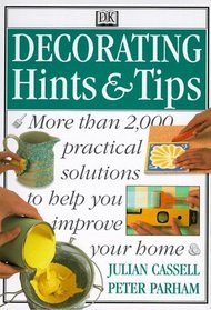 Decorating Hints & Tips: More Than 2000 Practical Solutions to Help You Improve Your Home