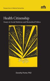 Health Citizenship: Essays in Social Medicine and Biomedical Politics (Perspectives in Medical Humanities)