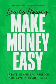 Make Money Easy: Create Financial Freedom and Live a Richer Life