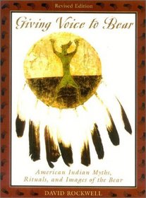 Giving Voice to Bear : North American Indian Myths, Rituals, and Images of the Bear