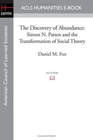 The Discovery of Abundance: Simon N. Patten and the Transformation of Social Theory