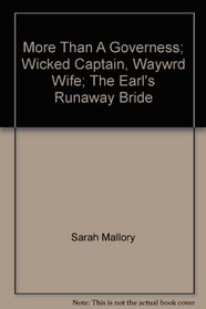 More Than A Governess; Wicked C Aptain, Wayward Wife; The Earl's Runaway Bride