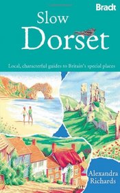 Slow Dorset: Local, characterful guides to Britain's special places (Bradt Travel Guide)