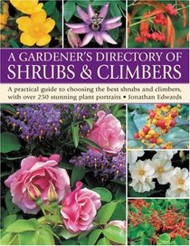 Gardener's Directory of Shrubs & Climbers: A practical guide to choosing the best shrubs and climbers, with over 250 stunning plant portraits