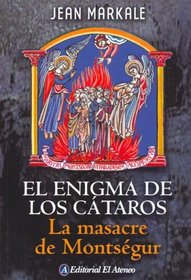 El Enigma De Los Cataros/ the Cathar's Enigme: La Masacre De Montsegur/ Montsegur's Massacre
