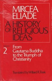 History of Religious Ideas, Volume 2 : From Gautama Buddha to the Triumph of Christianity (History of Religious Ideas)