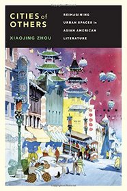 Cities of Others: Reimagining Urban Spaces in Asian American Literature (Scott and Laurie Oki Series in Asian American Studies (Paper)