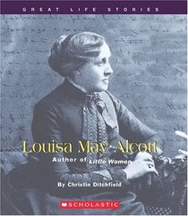 Louisa May Alcott: Author Of Little Women (Great Life Stories)