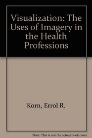 Visualization: The Uses of Imagery in the Health Professions (The Dorsey professional series)