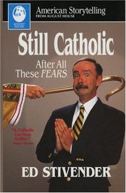 Still Catholic After All These Fears (American Storytelling (Cloth))