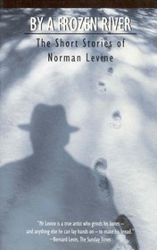 By a Frozen River: The Short Stories of Norman Levine