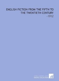English Fiction From the Fifth to the Twentieth Century: -1912