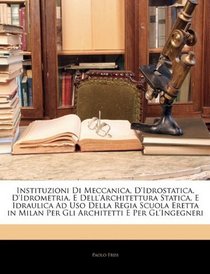 Instituzioni Di Meccanica, D'idrostatica, D'idrometria, E Dell'architettura Statica, E Idraulica Ad Uso Della Regia Scuola Eretta in Milan Per Gli Architetti E Per Gl'ingegneri (Italian Edition)