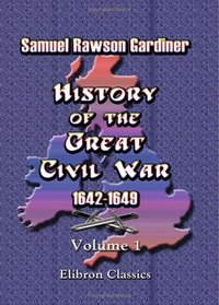 History of the Great Civil War 1642-1649: Volume 1