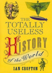 The Totally Useless History of the World