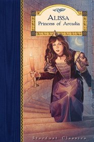 Alissa, Princess of Arcadia (Stardust Classics: Alissa, Bk 1)