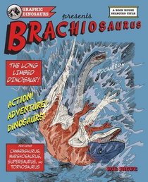Brachiosaurus: The Long Limbed Dinosaur (Graphic Dinosaurs)