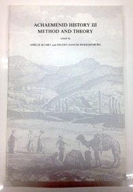 Method and Theory: Proceedings of the London 1985 Achaemeniel History Workshop (Achaemenid History Workshop Series, Vol 3)