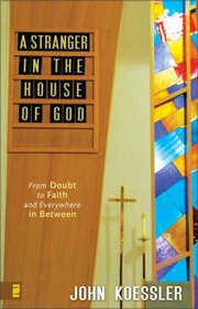 A Stranger in the House of God: From Doubt to Faith and Everywhere in Between