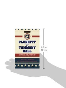 Plunkitt of Tammany Hall: A Series of Very Plain Talks on Very Practical Politics (Signet Classics)