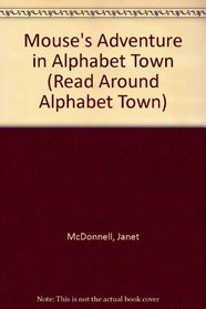 Mouse's Adventure in Alphabet Town (Read Around Alphabet Town)