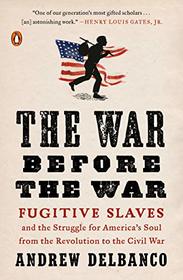 The War Before the War: Fugitive Slaves and the Struggle for America's Soul from the Revolution to the Civil War