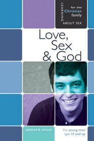 Love, Sex, & God: For Young Men Ages 15 and Up (Learning About Sex)