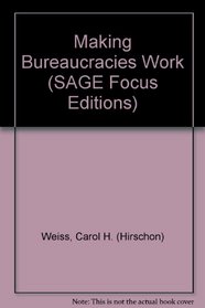 Making Bureaucracies Work (SAGE Focus Editions)