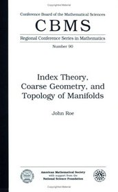 Index Theory, Coarse Geometry and Topology of Manifolds (Cbms Regional Conference Series in Mathematics)