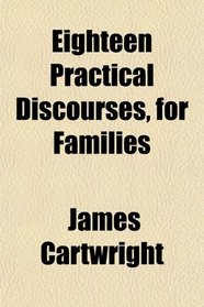Eighteen Practical Discourses, for Families