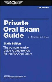 Private Oral Exam Guide: The Comprehensive Guide to Prepare You for the FAA Oral Exam (Oral Exam Guide)