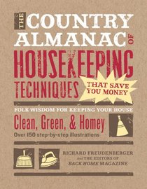 The Country Almanac of Housekeeping Techniques That Save You Money: Folk Wisdom for Keeping Your House Clean, Green, and Homey (Modern Homemakers Guide)
