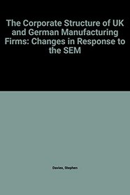 The Corporate Structure of UK and German Manufacturing Firms: Changes in Response to the SEM