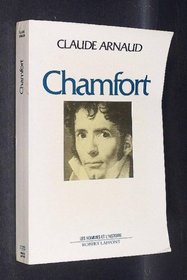 Chamfort: Biographie, suivie de soixante-dix maximes, anecdotes, mots et dialogues inedits, ou jamais reedites (Les Hommes et l'histoire) (French Edition)