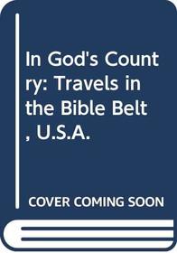 IN GOD'S COUNTRY: TRAVELS IN THE BIBLE BELT, U.S.A.