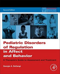 Pediatric Disorders of Regulation in Affect and Behavior, Second Edition: A Therapist's Guide to Assessment and Treatment (Practical Resources for the Mental Health Professional)