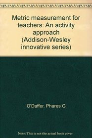 Metric measurement for teachers: An activity approach (Addison-Wesley innovative series)