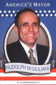 Rudolph W. Giuliani : America's Mayor