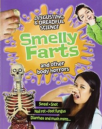 Smelly Farts and Other Body Horrors (Disgusting & Dreadful Science)