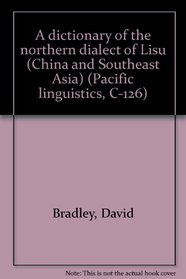 A dictionary of the northern dialect of Lisu (China and Southeast Asia) (Pacific linguistics, C-126)