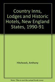 Country Inns, Lodges and Historic Hotels, New England States, 1990-91 (Country Inns, Lodges and Historic Hotels New England States)